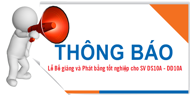 Thông báo về Lễ Bế giảng và Phát bằng tốt nghiệp cho sinh viên lớp ĐD10A và DS10A